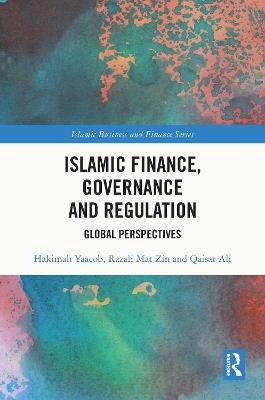 Islamic Finance, Governance and Regulation: Global Perspectives - Hakimah Yaacob,Razali Mat Zin,Qaisar Ali - cover