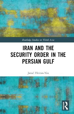 Iran and the Security Order in the Persian Gulf: The Presidency of Hassan Rouhani - Javad Heiran-Nia - cover