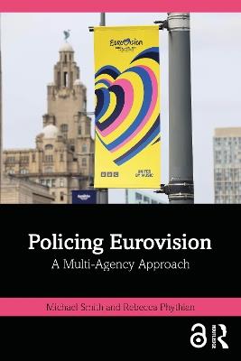 Policing Eurovision: A Multi-Agency Approach - Michael Smith,Rebecca Phythian - cover