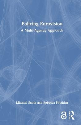 Policing Eurovision: A Multi-Agency Approach - Michael Smith,Rebecca Phythian - cover