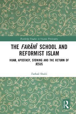 The Farahi School and Reformist Islam: Hijab, Apostasy, Stoning and the Return of Jesus - Farhad Shafti - cover