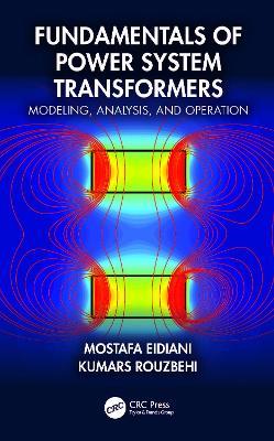 Fundamentals of Power System Transformers: Modeling, Analysis, and Operation - Mostafa Eidiani,Kumars Rouzbehi - cover