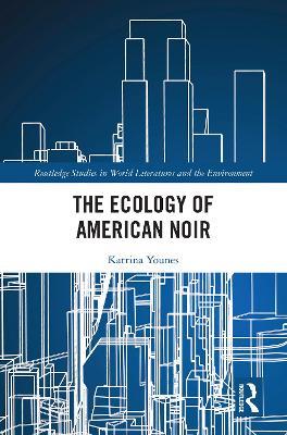 The Ecology of American Noir - Katrina Younes - cover