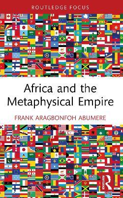 Africa and the Metaphysical Empire - Frank Aragbonfoh Abumere - cover