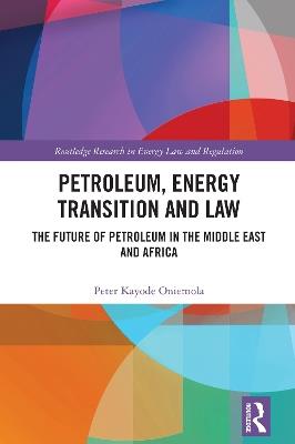 Petroleum, Energy Transition and Law: The Future of Petroleum in the Middle East and Africa - Peter Kayode Oniemola - cover