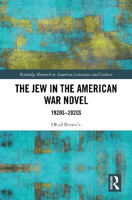 The Jew in the American War Novel: 1920s–2020s - Ohad Reznick - cover