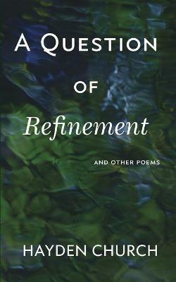 A Question of Refinement: and other poems - Hayden Church - cover