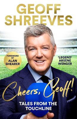 Cheers, Geoff!: Tales from the Touchline - Geoff Shreeves - cover