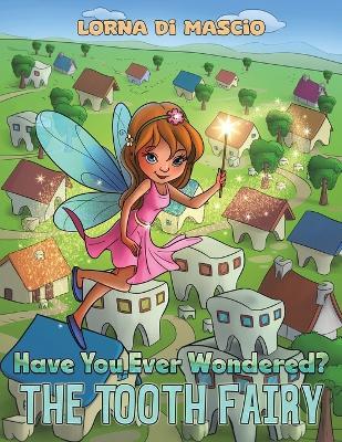 Have You Ever Wondered?: The Tooth Fairy - Lorna Di Mascio - cover