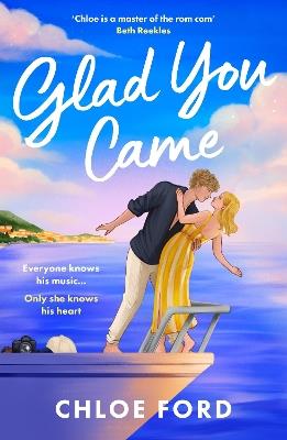Glad You Came: The hottest new boyband romance, perfect for fans of forced proximity and second chances - Chloe Ford - cover