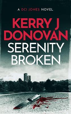Serenity Broken: A gripping crime novel - Kerry J. Donovan - cover