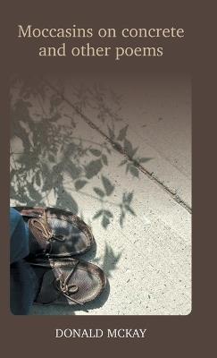 Moccasins on concrete and other poems - Donald McKay - cover