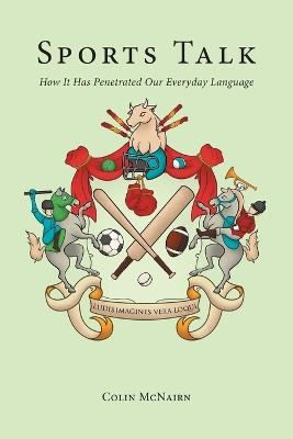 Sports Talk: How It Has Penetrated Our Everyday Language - Colin McNairn - cover