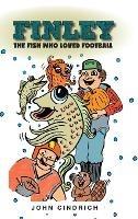 Libro in inglese Finley the Fish Who Loved Football  - John Cindrich