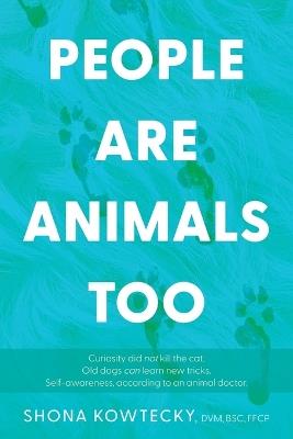 People Are Animals Too: Self-awareness, according to an animal doctor - Shona Kowtecky - cover