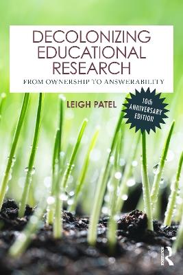 Decolonizing Educational Research: From Ownership to Answerability - Leigh Patel - cover