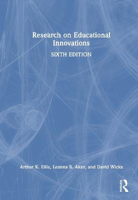 Research on Educational Innovations - Arthur K. Ellis,Leanna B. Aker,David Wicks - cover