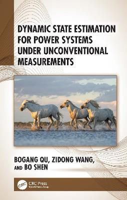 Dynamic State Estimation for Power Systems under Unconventional Measurements - Bogang Qu,Zidong Wang,Do Shen - cover