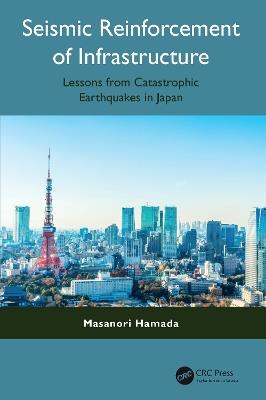 Seismic Reinforcement of Infrastructure: Lessons from Catastrophic Earthquakes in Japan - Masanori Hamada - cover