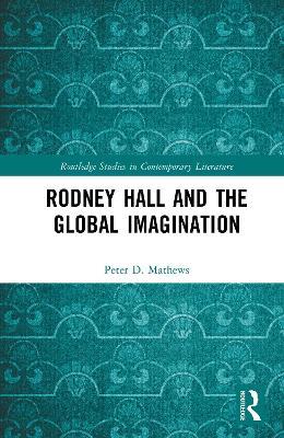 Rodney Hall and the Global Imagination - Peter D. Mathews - cover
