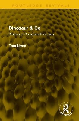 Dinosaur & Co: Studies in Corporate Evolution - Tom Llyod - cover