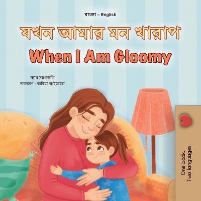 When I am Gloomy (Bengali English Bilingual Children's Book) - Sam Sagolski,Kidkiddos Books - cover