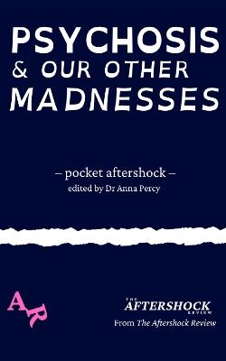 Psychosis and Our Other Madnesses: A Pocket Aftershock from The Aftershock Review - Max Wallis - cover