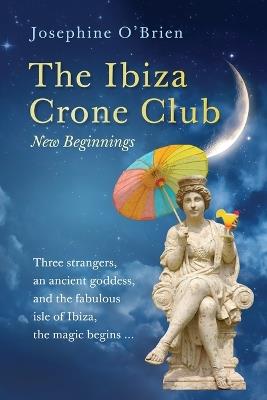 The Ibiza Crone Club: New Beginnings - Josephine O'Brien - cover