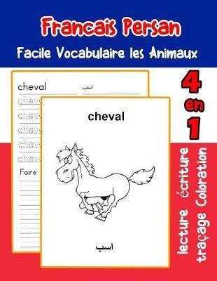 Francais Persan Facile Vocabulaire les Animaux: De base Francais Persan fiche de vocabulaire pour les enfants a1 a2 b1 b2 c1 c2 ce1 ce2 cm1 cm2 - Florence LaFond - cover