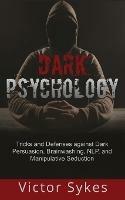 Dark Psychology: Tricks and Defenses Against Dark Persuasion, Brainwashing, NLP, and Manipulative Seduction - Victor Sykes - cover