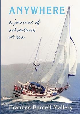 Anywhere: A Journal of Adventures at Sea - Frances P Mallery - cover