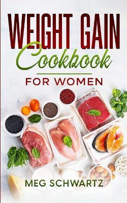 Weight Gain Cookbook for Women - Meg Schwartz - cover