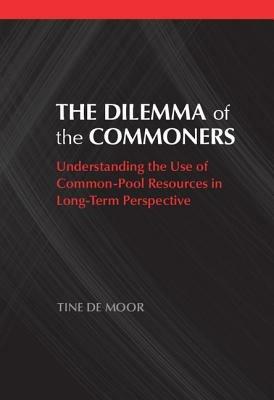The Dilemma of the Commoners: Understanding the Use of Common-Pool Resources in Long-Term Perspective - Tine De Moor - cover
