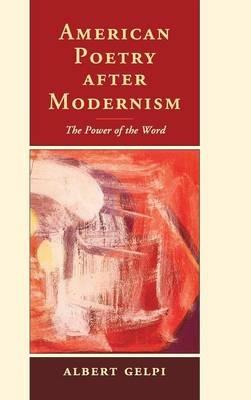 American Poetry after Modernism: The Power of the Word - Albert Gelpi - cover