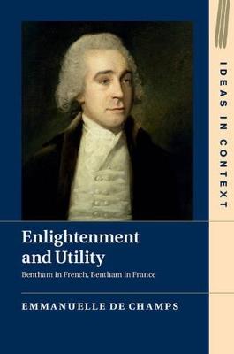 Enlightenment and Utility: Bentham in French, Bentham in France - Emmanuelle de Champs - cover