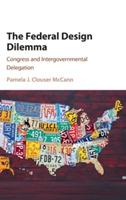 The Federal Design Dilemma: Congress and Intergovernmental Delegation - Pamela J. Clouser McCann - cover