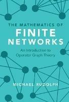 The Mathematics of Finite Networks: An Introduction to Operator Graph Theory - Michael Rudolph - cover