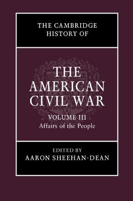 The Cambridge History of the American Civil War: Volume 3, Affairs of the People - cover