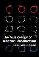 The Musicology of Record Production - Simon Zagorski-Thomas - cover