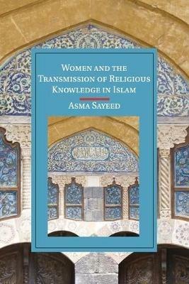 Women and the Transmission of Religious Knowledge in Islam - Asma Sayeed - cover