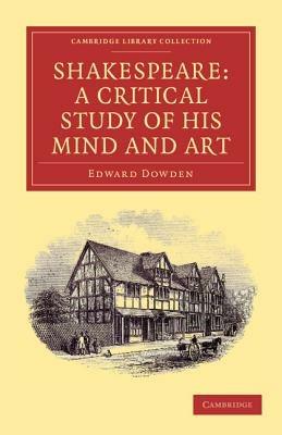 Shakespeare: A Critical Study of his Mind and Art - Edward Dowden - cover