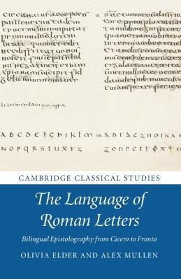 The Language of Roman Letters: Bilingual Epistolography from Cicero to Fronto - Olivia Elder,Alex Mullen - cover
