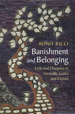 Banishment and Belonging: Exile and Diaspora in Sarandib, Lanka and Ceylon - Ronit Ricci - cover