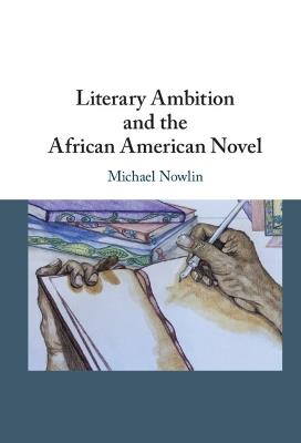 Literary Ambition and the African American Novel - Michael Nowlin - cover