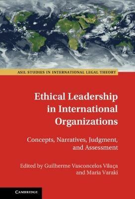 Ethical Leadership in International Organizations: Concepts, Narratives, Judgment, and Assessment - cover