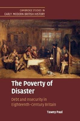 The Poverty of Disaster: Debt and Insecurity in Eighteenth-Century Britain - Tawny Paul - cover