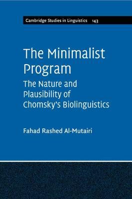 The Minimalist Program: The Nature and Plausibility of Chomsky's Biolinguistics - Fahad Rashed Al-Mutairi - cover