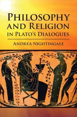Philosophy and Religion in Plato's Dialogues - Andrea Nightingale - cover