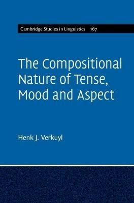 The Compositional Nature of Tense, Mood and Aspect: Volume 167 - Henk J. Verkuyl - cover