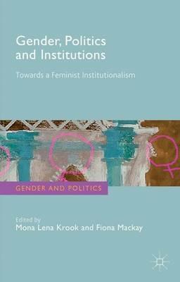 Gender, Politics and Institutions: Towards a Feminist Institutionalism - cover